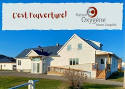 OUVERTURE DE LA MAISON OXYGÈNE HAUTE-GASPÉSIE